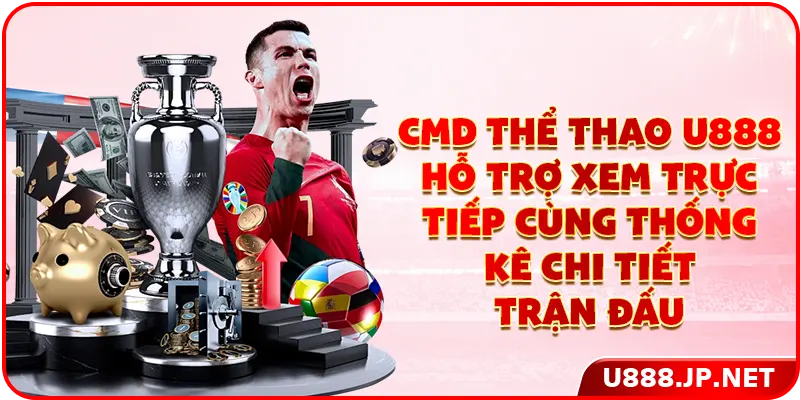 CMD thể thao U888 hỗ trợ xem trực tiếp cùng thống kê chi tiết trận đấu