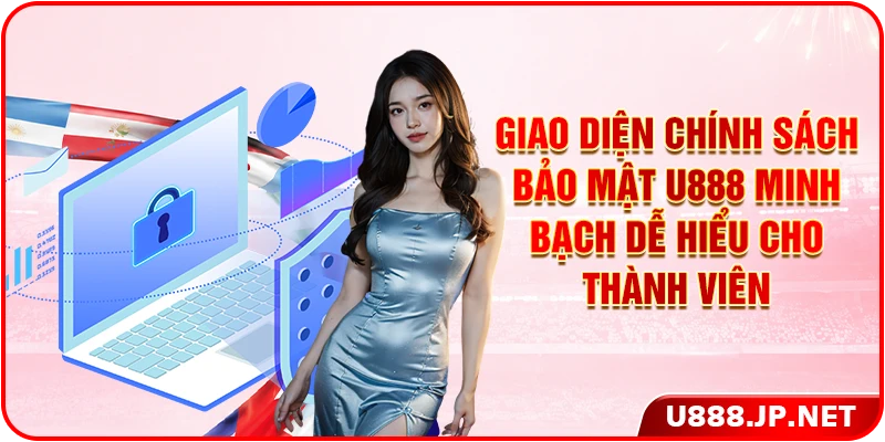 Giao diện chính sách bảo mật U888 minh bạch dễ hiểu cho thành viên 
