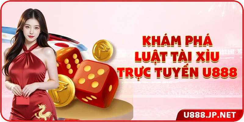 Khám phá luật tài xỉu trực tuyến U888