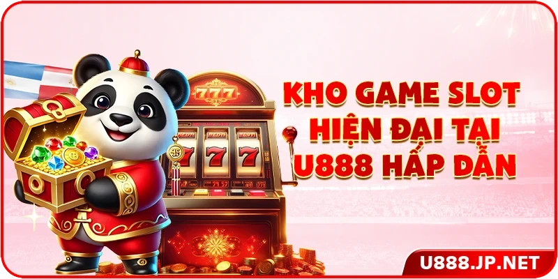 Kho game slot hiện đại tại U888 hấp dẫn