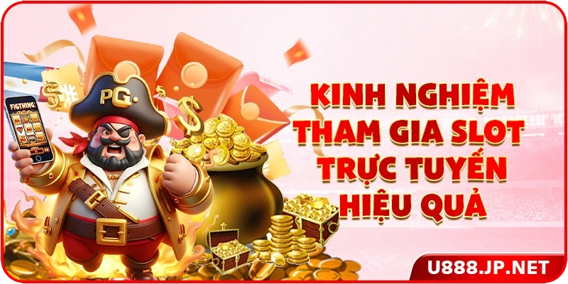 Kinh nghiệm tham gia slot trực tuyến hiệu quả