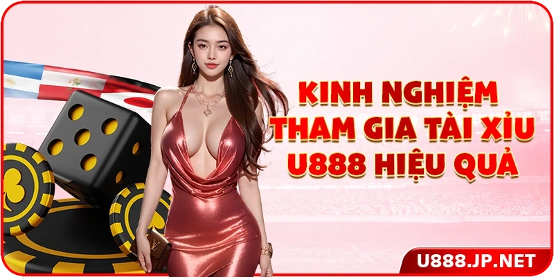 Kinh nghiệm tham gia tài xỉu U888 hiệu quả