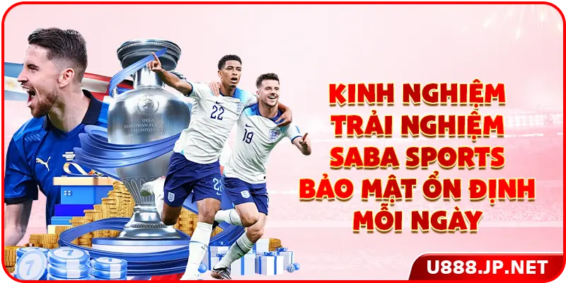 Kinh nghiệm trải nghiệm Saba Sports bảo mật ổn định mỗi ngày
