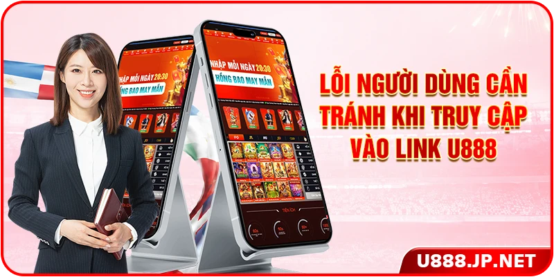 Lỗi cược thủ cần tránh lúc truy cập vào link U888