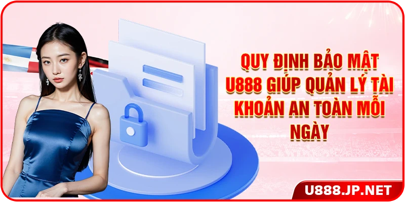Quy định bảo mật U888 giúp quản lý tài khoản an toàn mỗi ngày 